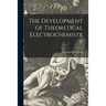 The Development of Theoretical Electrochemistry
