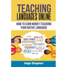 Teaching Languages Online: How to Earn Money Teaching Your Native Language