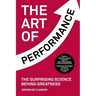 The Art of Performance: The Surprising Science Behind Greatness