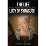 The Life and Prayers of Saint Lucy of Syracuse