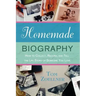 Homemade Biography: How to Collect, Record, and Tell the Life Story of Someone You Love