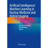 Artificial Intelligence/Machine Learning in Nuclear Medicine and Hybrid Imaging