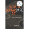 Acoustic Guitar Care 101: A Survival Guide for Beginners