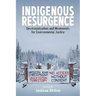 Indigenous Resurgence: Decolonialization and Movements for Environmental Justice