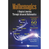 Mathemagics: A Magical Journey Through Advanced Mathematics - Connecting More Than 60 Magic Tricks to High-Level Math