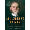 All the Great Prizes: The Life of John Hay, from Lincoln to Roosevelt