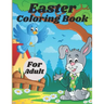 Easter Coloring Book For Adult: Adult Coloring Book Featuring Adorable Easter Bunnies, Easter Baskets, Beautiful Easter Spring Flowers and Charming Ea