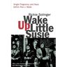 Wake Up Little Susie: Single Pregnancy and Race Before Roe V. Wade