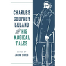 Charles Godfrey Leland and His Magical Tales