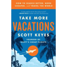 Take More Vacations: How to Search Better, Book Cheaper, and Travel the World