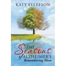 The Seasons of Alzheimer's: Remembering Mom