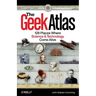 The Geek Atlas: 128 Places Where Science & Technology Come Alive