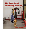 The Functional Screening Solution.: The Ultimate 'Cook Book' Approach to fix Faulty Movement, prevent injury and set a base for performance