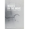 Images on the Move: Materiality - Networks - Formats