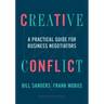 Creative Conflict: A Practical Guide for Business Negotiators