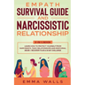 Empath Survival Guide and Narcissistic Relationship 2-in-1 Book: Learn How to Protect Yourself From Narcissists, Toxic Relationships and Emotional Abu