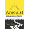 Arsonist: Drugs, Salvation, & Revolution: A Collection of Poetry & Memoir
