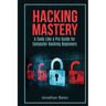 Hacking Mastery: - A Code Like A Pro Guide For Computer Hacking Beginners