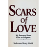 Scars of Love: My Journey from Pain to Purpose