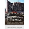 The Oklahoma City Bombing: The History of the Deadliest Domestic Terrorist Attack in American History