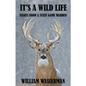 It's a Wild Life: Essays from a State Game Warden
