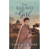 THE RAILWAY GIRL a compelling saga of love, loss and self-discovery