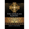 The Anglican Rosary: Going Deeper with God-Prayers and Meditations with the Protestant Rosary