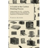 A Guide to the Carbon Printing Process - Camera Series Vol. XVI. - A Selection of Classic Articles on the Methods and Equipment of Photographic Print