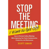 Stop the Meeting I Want to Get Off!: How to Eliminate Endless Meetings While Improving Your Team's Communication, Productivity, and Effectiveness: How