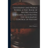Geography and World Power. A Text-book of Matriculation Standard, Illustrating the Geographic Control of History