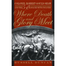 Where Death and Glory Meet: Colonel Robert Gould Shaw and the 54th Massachusetts Infantry
