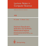 Hardware Specification, Verification and Synthesis: Mathematical Aspects: Mathematical Sciences Institute Workshop. Cornell University Ithaca, New Yor