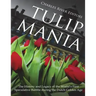 Tulip Mania: The History and Legacy of the World's First Speculative Bubble during the Dutch Golden Age