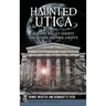 Haunted Utica: Mohawk Valley Ghosts and Other Historic Haunts