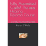 Fully Accredited Crystal Therapy Healing Diploma Course: An In Depth Course Understanding & Learning About Crystals & Their Powerful Healing Abilities