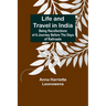 Life and Travel in India: Being Recollections of a Journey Before the Days of Railroads