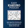 Easy Kakuro Puzzles: 160 Math Puzzles to Keep Your Mind Sharp; Brain Teasers for Adults of all Ages