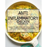 Anti-Inflammatory Chicken Cookbook: Chicken Recipes, Sides, and Sauces to Heal Your Immune System and Fight Inflammation