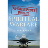 A Fighter Pilot's Guide To Spiritual Warfare