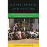 X-Rays, Spirits, and Witches: Understanding Health and Illness in Ethnographic Context