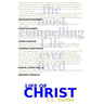 Life of Christ: The Most Compelling Life Ever Lived