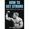 How To Get Strong and How To Stay So