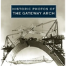 Historic Photos of the Gateway Arch