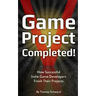 Game Project Completed: How Successful Indie Game Developers Finish Their Projects