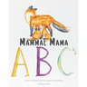 Mammal Mama ABC's: An animal alphabet book that supports breastfeeding