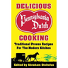 Delicious Pennsylvania Dutch Cooking: 172 Traditional Proven Recipes for the Modern Kitchen