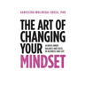 The Art of Changing Your Mindset: Achieve Inner Balance and Excel in Business and Life