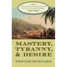 Mastery, Tyranny, and Desire: Thomas Thistlewood and His Slaves in the Anglo-Jamaican World