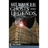 Milwaukee Ghosts and Legends