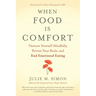 When Food Is Comfort: Nurture Yourself Mindfully, Rewire Your Brain, and End Emotional Eating